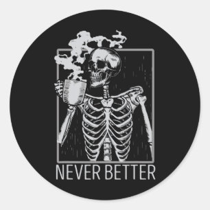 Never Better Skeleton Drinking Coffee Halloween Co Classic Round Sticker