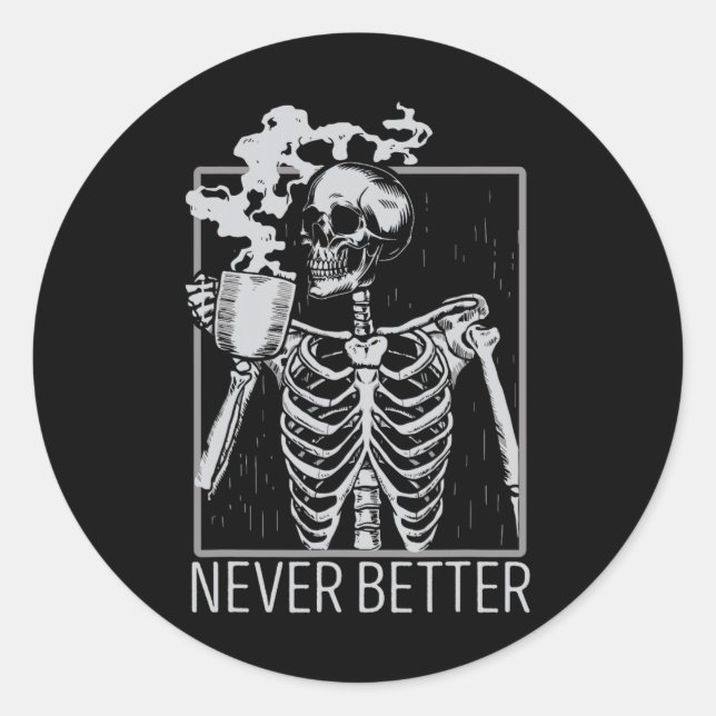 Never Better Skeleton Drinking Coffee Halloween Co Classic Round Sticker (Front)