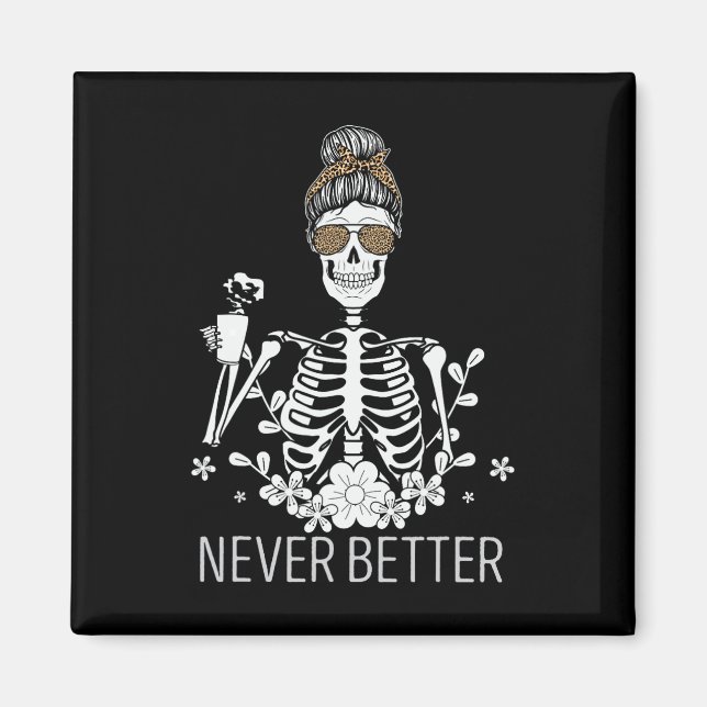 Never Better Skeleton Drinking Coffee Halloween Co Magnet (Front)