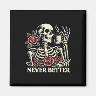 Never Better Skeleton Drinking Coffee Halloween Co Magnet