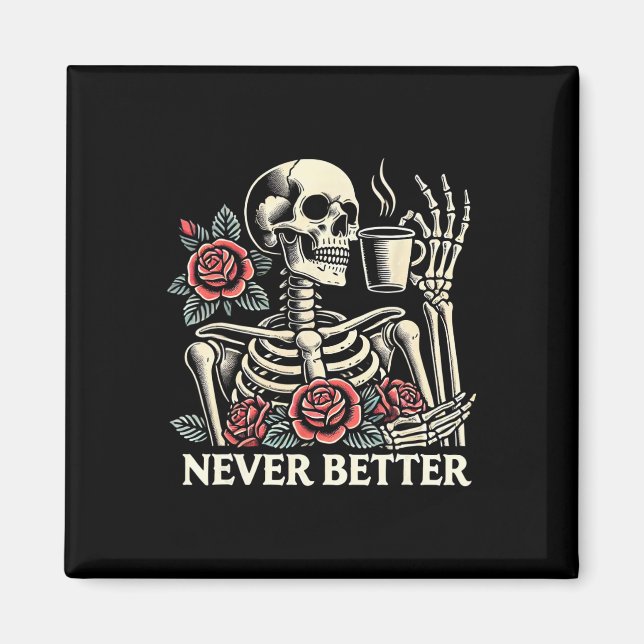 Never Better Skeleton Drinking Coffee Halloween Co Magnet (Front)