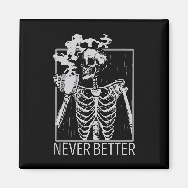 Never Better Skeleton Drinking Coffee Halloween Co Magnet (Front)
