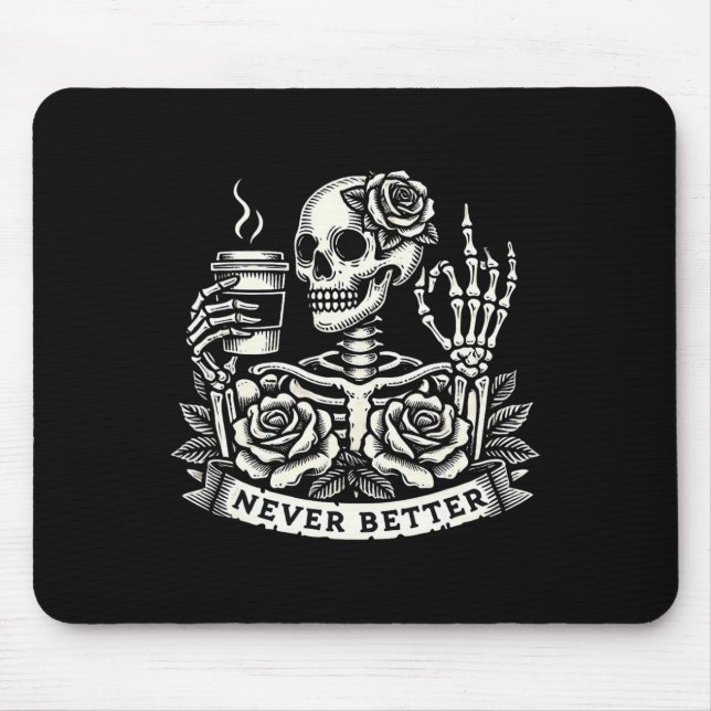Never Better Skeleton Drinking Coffee Halloween Co Mouse Pad (Front)