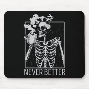 Never Better Skeleton Drinking Coffee Halloween Co Mouse Pad