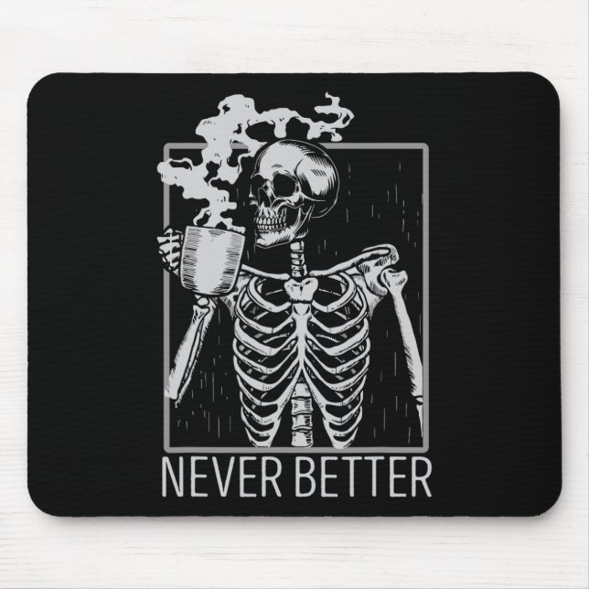 Never Better Skeleton Drinking Coffee Halloween Co Mouse Pad (Front)