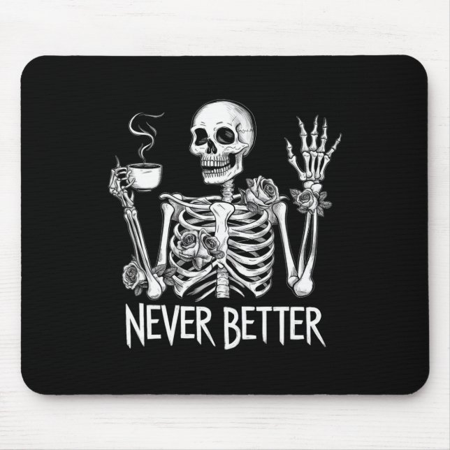 Never Better Skeleton Drinking Coffee Halloween Co Mouse Pad (Front)