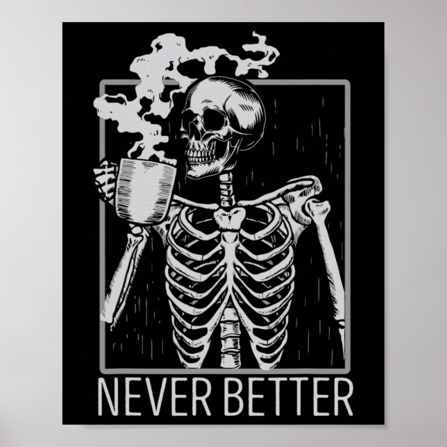 Never Better Skeleton Drinking Coffee Halloween Co Poster (Front)