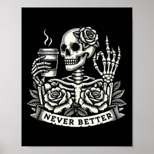 Never Better Skeleton Drinking Coffee Halloween Co Poster