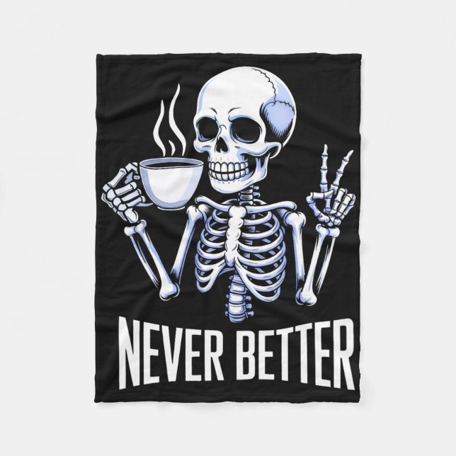 Never Better Skeleton Drinking Coffee Halloween Me Fleece Blanket (Front)