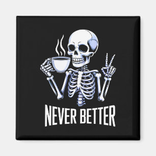 Never Better Skeleton Drinking Coffee Halloween Me Magnet