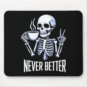 Never Better Skeleton Drinking Coffee Halloween Me Mouse Pad