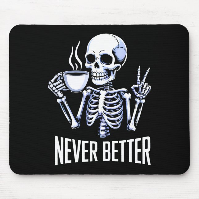 Never Better Skeleton Drinking Coffee Halloween Me Mouse Pad (Front)