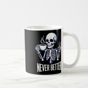 Never Better Skeleton Drinking Coffee Halloween Me Mug