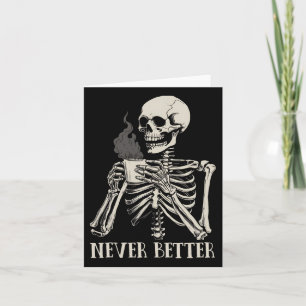 Never Better Skeleton Drinking Coffee Halloween Pa Card