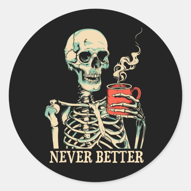 Never Better Skeleton Drinking Coffee Halloween Pa Classic Round Sticker (Front)