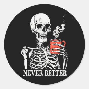 Never Better Skeleton Drinking Coffee Halloween Pa Classic Round Sticker