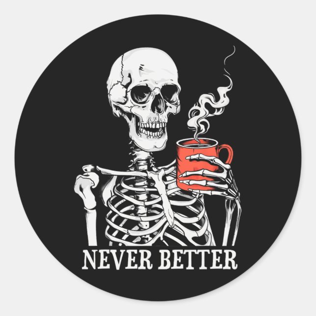 Never Better Skeleton Drinking Coffee Halloween Pa Classic Round Sticker (Front)