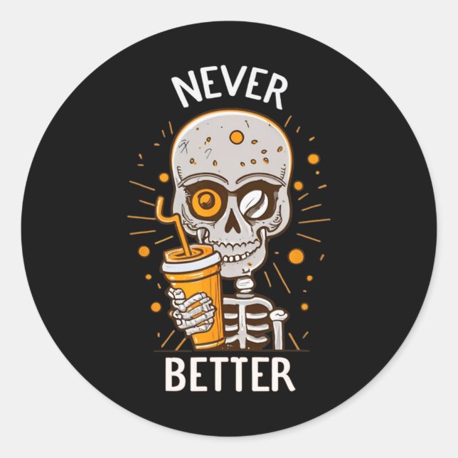 Never Better Skeleton Drinking Coffee Halloween Pa Classic Round Sticker (Front)