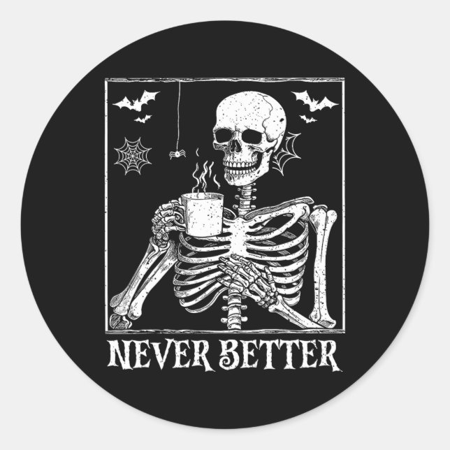 Never Better Skeleton Drinking Coffee Halloween Pa Classic Round Sticker (Front)