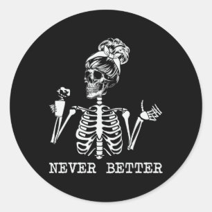 Never Better Skeleton Drinking Coffee Halloween Pa Classic Round Sticker