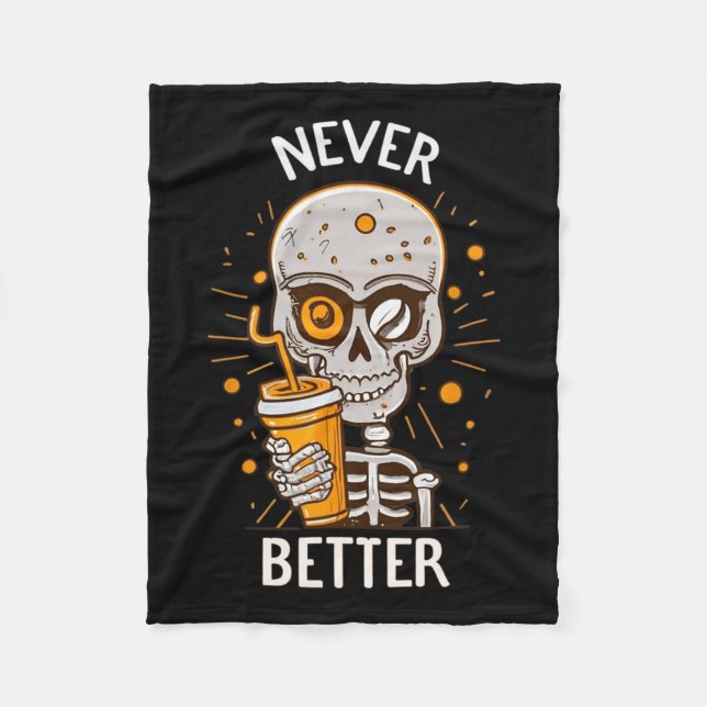 Never Better Skeleton Drinking Coffee Halloween Pa Fleece Blanket (Front)