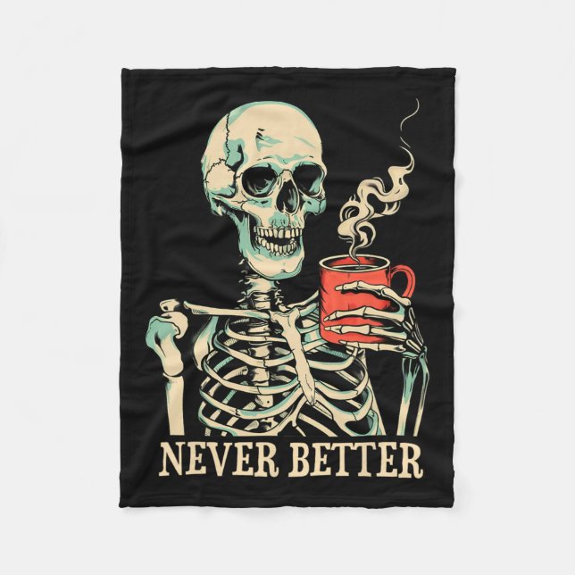 Never Better Skeleton Drinking Coffee Halloween Pa Fleece Blanket (Front)