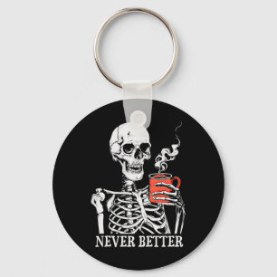Never Better Skeleton Drinking Coffee Halloween Pa Key Ring