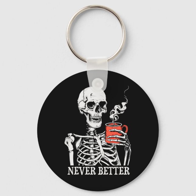 Never Better Skeleton Drinking Coffee Halloween Pa Key Ring (Front)