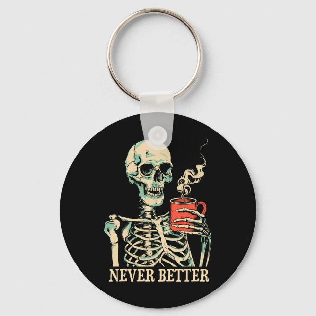 Never Better Skeleton Drinking Coffee Halloween Pa Key Ring (Front)