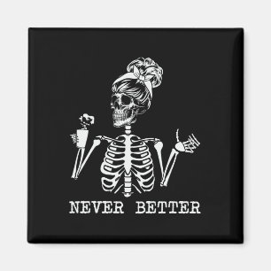 Never Better Skeleton Drinking Coffee Halloween Pa Magnet