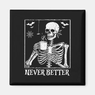 Never Better Skeleton Drinking Coffee Halloween Pa Magnet