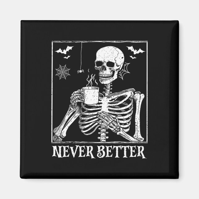 Never Better Skeleton Drinking Coffee Halloween Pa Magnet (Front)