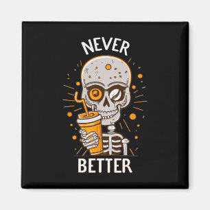 Never Better Skeleton Drinking Coffee Halloween Pa Magnet