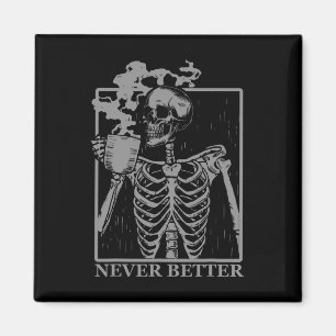 Never Better Skeleton Drinking Coffee Halloween Pa Magnet