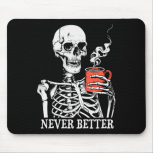 Never Better Skeleton Drinking Coffee Halloween Pa Mouse Pad
