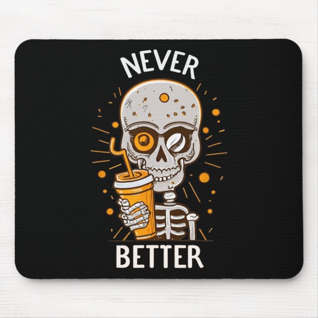 Never Better Skeleton Drinking Coffee Halloween Pa Mouse Pad (Front)