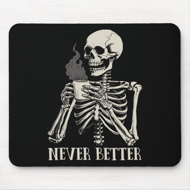 Never Better Skeleton Drinking Coffee Halloween Pa Mouse Pad (Front)