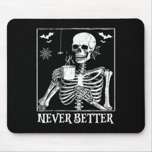 Never Better Skeleton Drinking Coffee Halloween Pa Mouse Pad