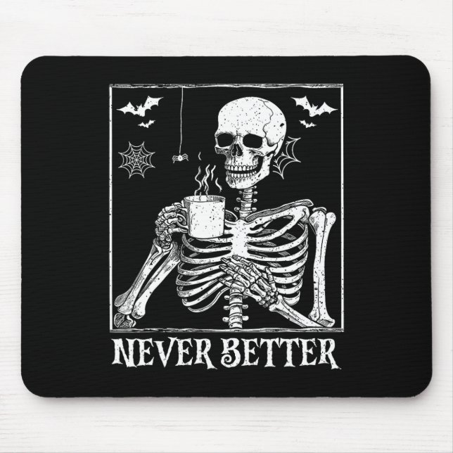Never Better Skeleton Drinking Coffee Halloween Pa Mouse Pad (Front)