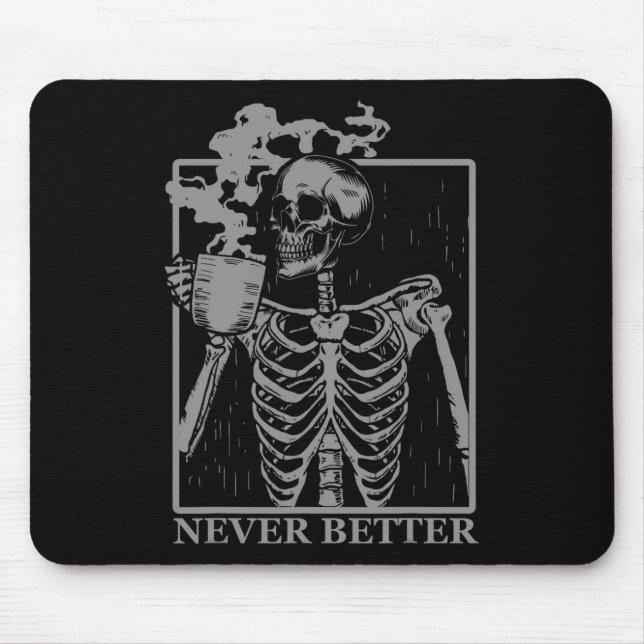 Never Better Skeleton Drinking Coffee Halloween Pa Mouse Pad (Front)