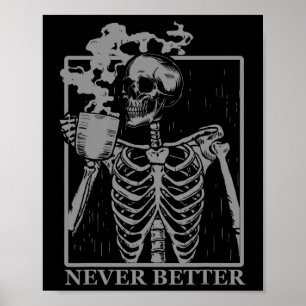 Never Better Skeleton Drinking Coffee Halloween Pa Poster