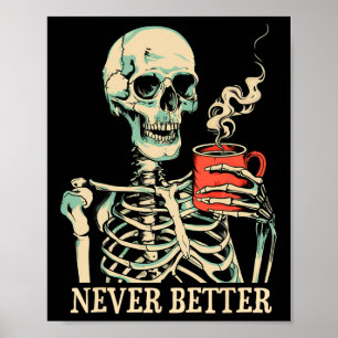 Never Better Skeleton Drinking Coffee Halloween Pa Poster