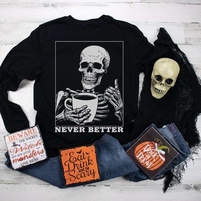 Never Better Skeleton Drinking Coffee Halloween Sweatshirt (Creator Uploaded)