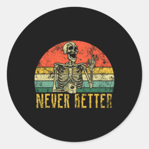 Never Better Skeleton Drinking Coffee Halloween Wo Classic Round Sticker