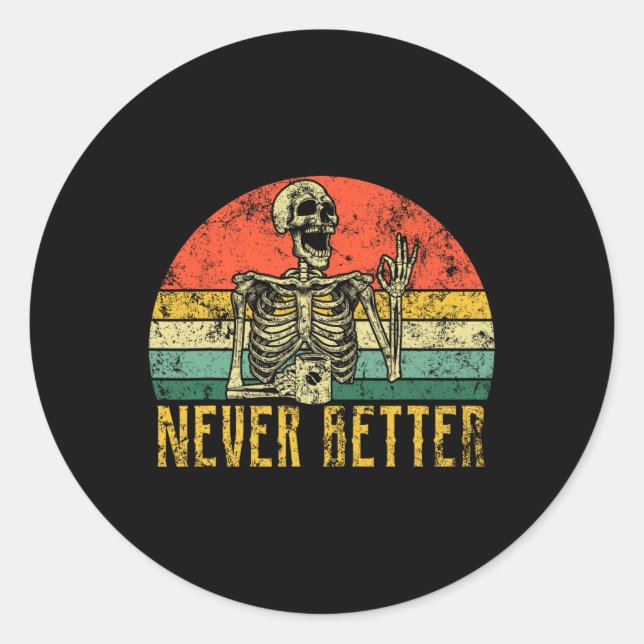 Never Better Skeleton Drinking Coffee Halloween Wo Classic Round Sticker (Front)