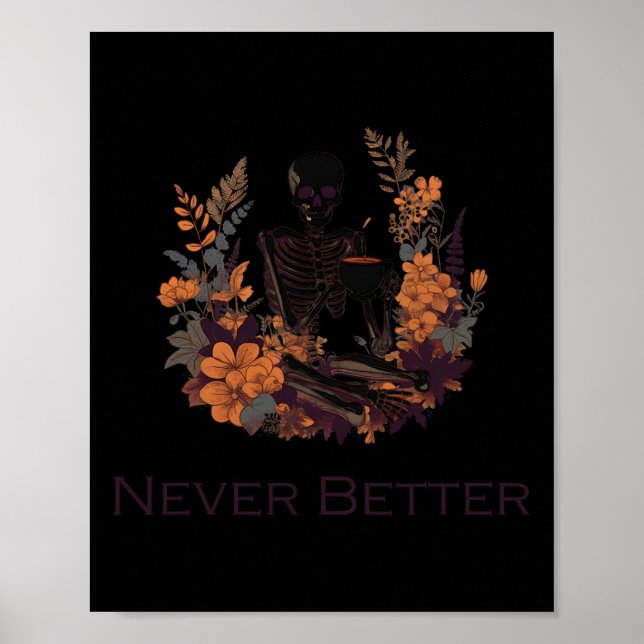 Never Better Skeleton Drinking Coffee  Poster (Front)