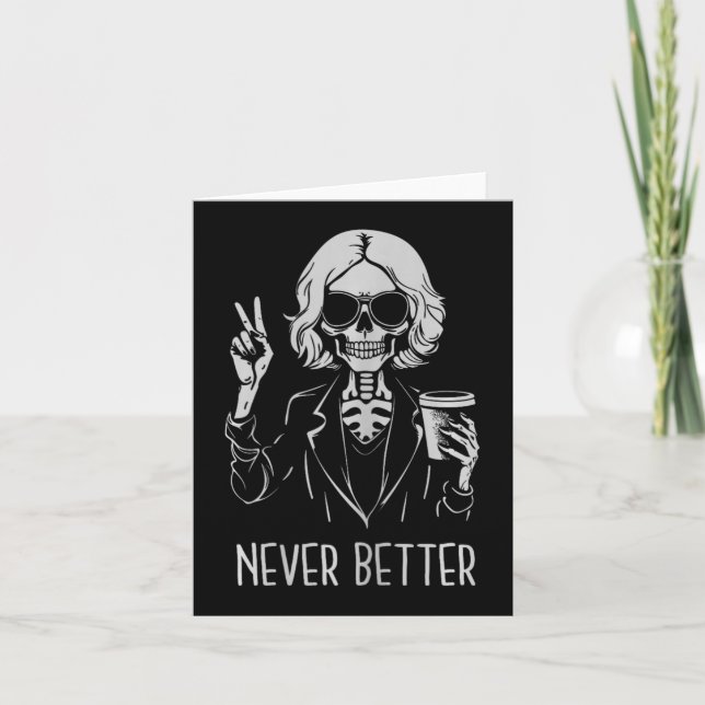 Never Better Skeleton Drinking Cup Coffee Hallowee Card (Front)