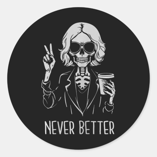 Never Better Skeleton Drinking Cup Coffee Hallowee Classic Round Sticker (Front)