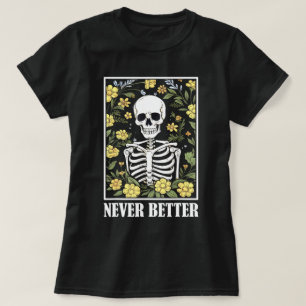 Never Better Skeleton Floral Funny Skull Halloween T-Shirt