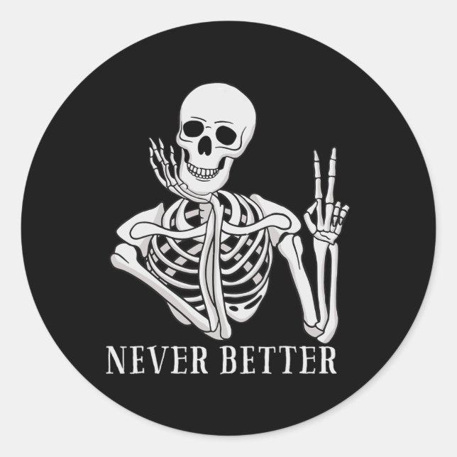 Never Better Skeleton  Fun Halloween Skull  Classic Round Sticker (Front)